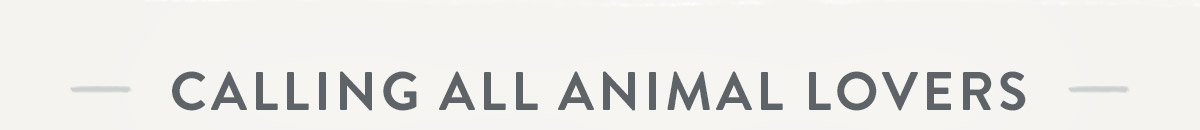 Calling all animal lovers