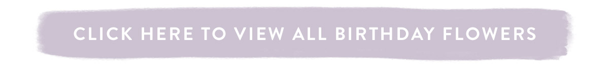 Click here to view all Birthday Flowers