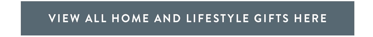 Click here to view all home and lifestyle gifts