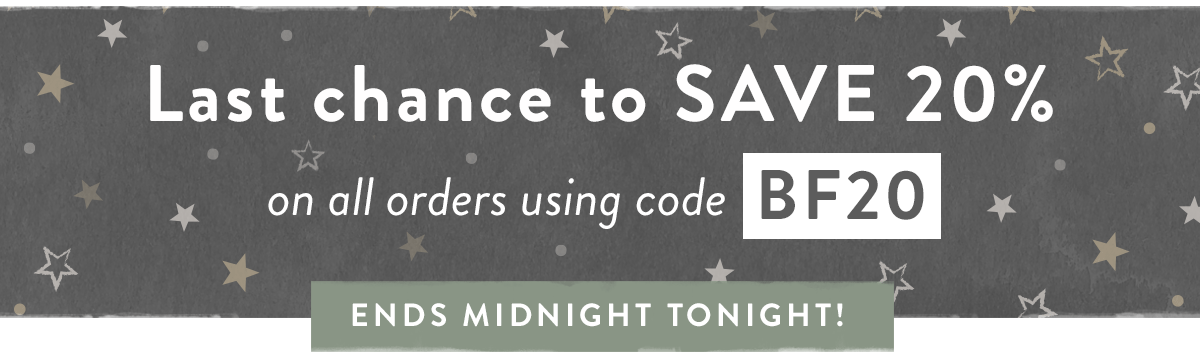 Save 20% on all orders using code BF20 - Ends Midnight Tonight