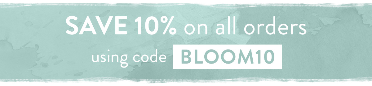 Enjoy 10% off with code BLOOM10