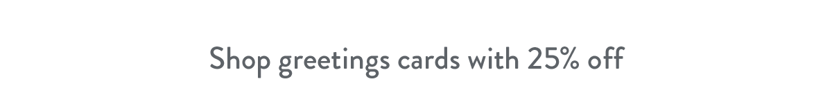 Shop greetings cards with 25% off