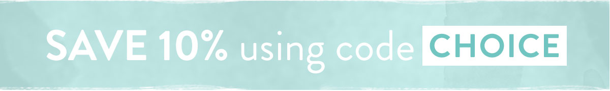Enjoy 10% off with code CHOICE