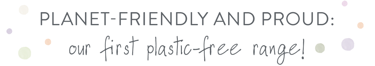 Planet-friendly and proud: our first plastic-free range!