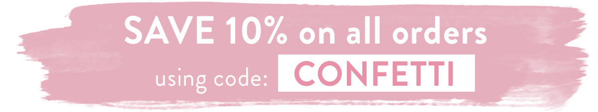 Save 10% with code CONFETTI