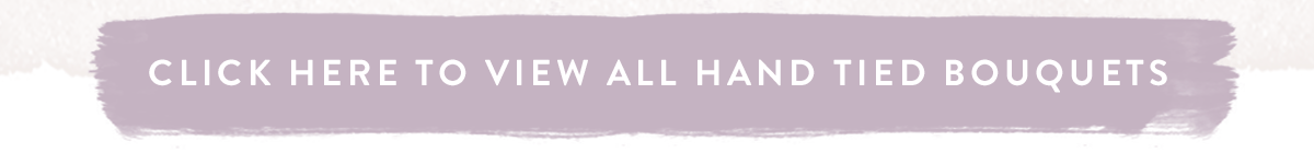 Click here to view all Hand Tied Bouquets