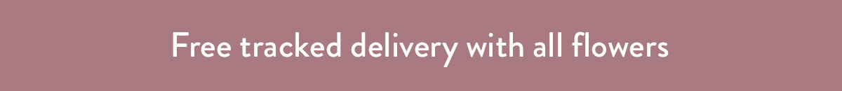 Free tracked delivery with all flowers