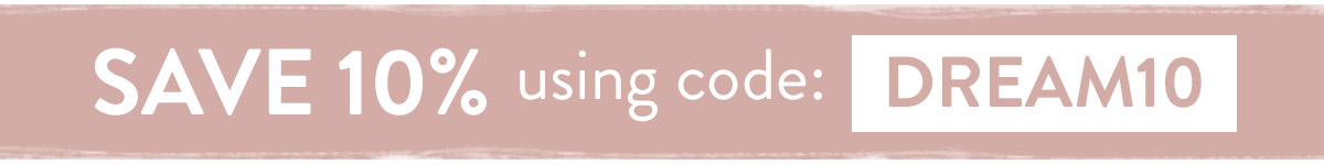 Save 10% using code DREAM10 - use by Sunday 8th August