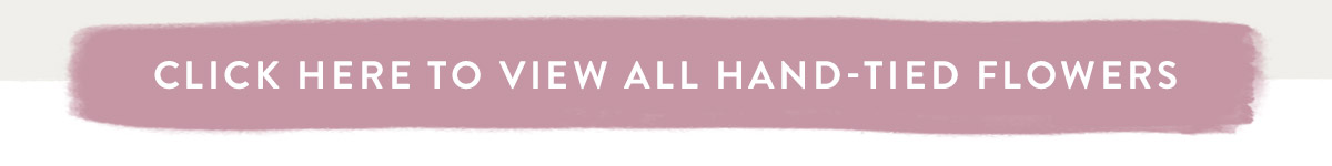 Click here to view all Hand-Tied Flowers