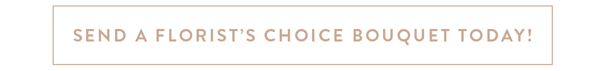 Send a Florist's Choice bouquet today!