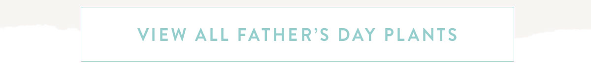 View all Father's Day Plants