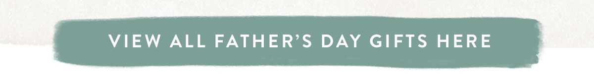 View all Father's Day Gifts here
