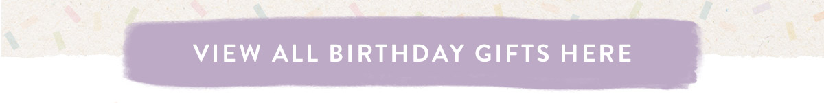 View all Birthday Gifts here
