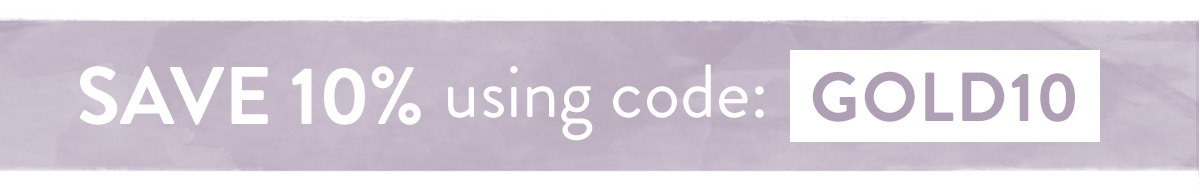 Save 10% with code GOLD10