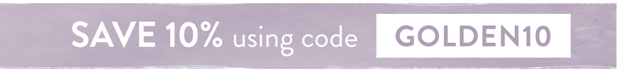 Save 10% on all orders using code GOLDEN10