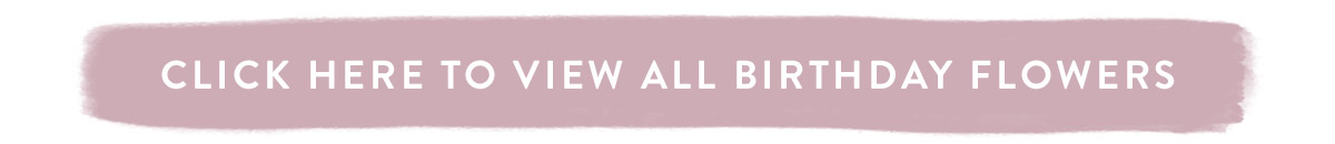 Click here to view all Birthday Flowers Gifts