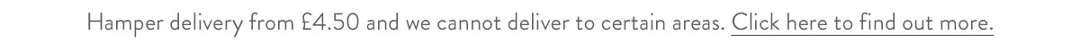 *Hamper delivery from £4.50 and we cannot deliver to certain areas. Click here to find out more.