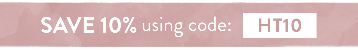 Save 10% on all orders with code HT10