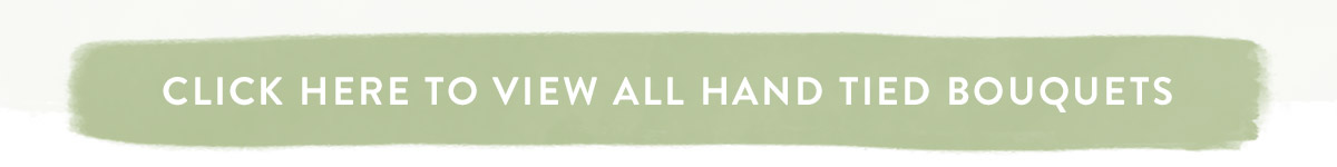 Click here to view all Hand Tied Bouquets