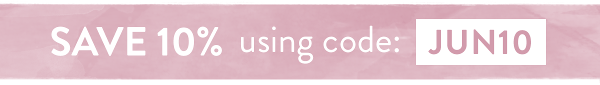 Save 10% on all orders with code JUN10