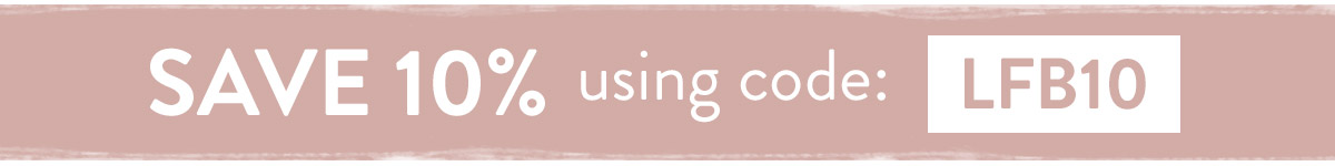 Save 10% using code LFB10 - use by Midnight Friday 25th February