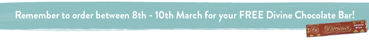 Remember to order between 8th - 10th March for your FREE Divine Chocolate Bar!
