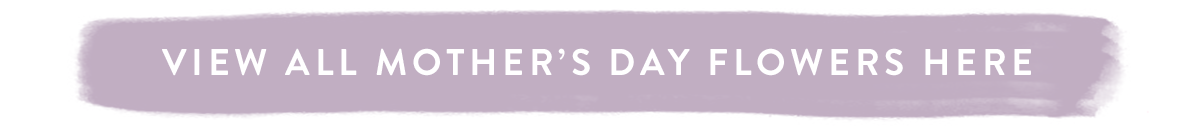 View all Mother's Day flowers here