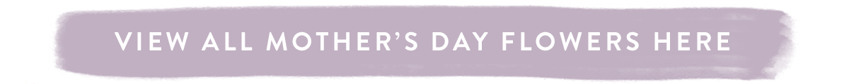 View all Mother's Day Flowers here