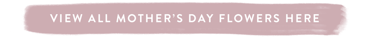 View all Mother's Day flowers here