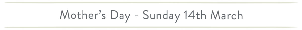 Mother's Day - Sunday 14th March