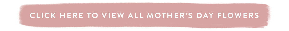 View all Mother's Day Flowers
