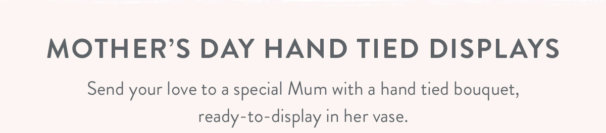 Mother's Day Hand Tied Displays
