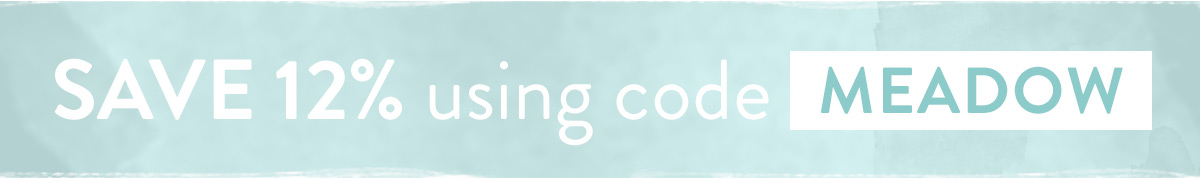 Enjoy 12% off with code MEADOW