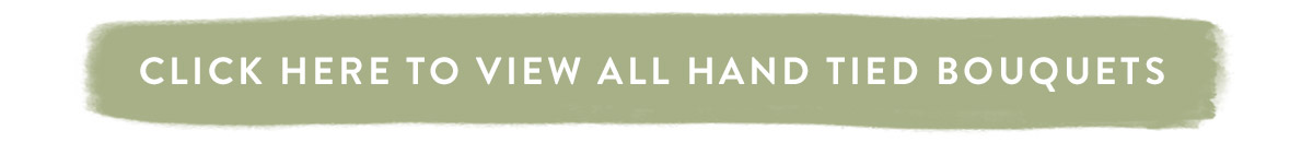 Click here to view all Hand Tied Bouquets