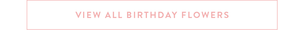 View ALL Birthday Flowers