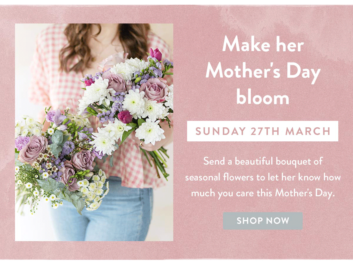 Make her Mother's Day Bloom - Sunday 27th March