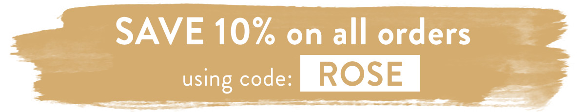 Save 10% with code ROSE