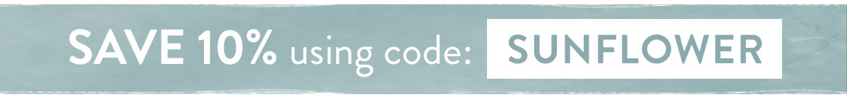 Save 10% on all orders using code SUNFLOWER
