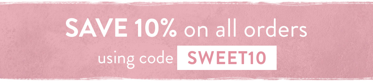 Save 10% on all orders using code SWEET10