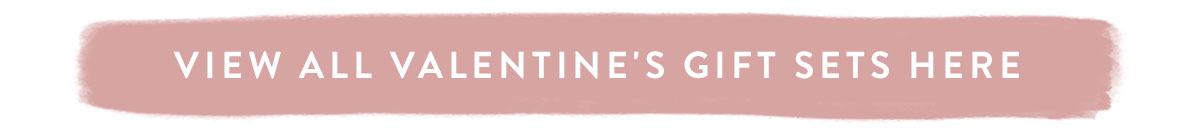 View all Valentine's Gift Sets here