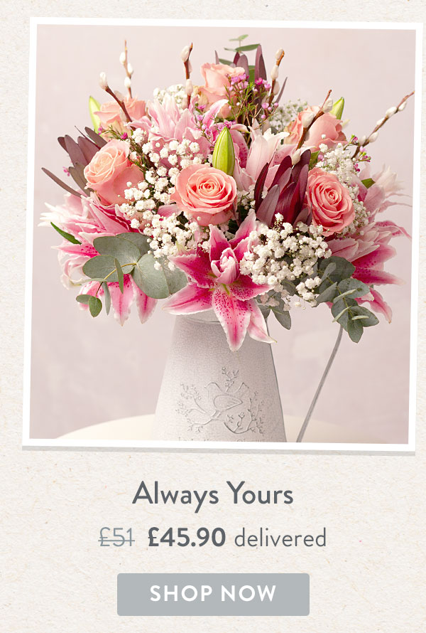 Always Yours - Only &pound;45.90 delivered