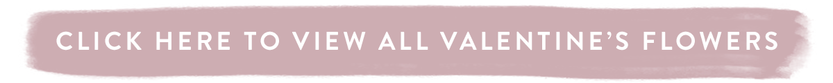 Click here to view all Valentine's Flowers