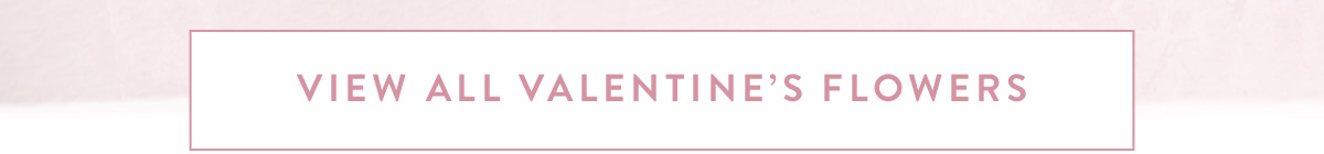 Click here to view all Valentine's Flowers
