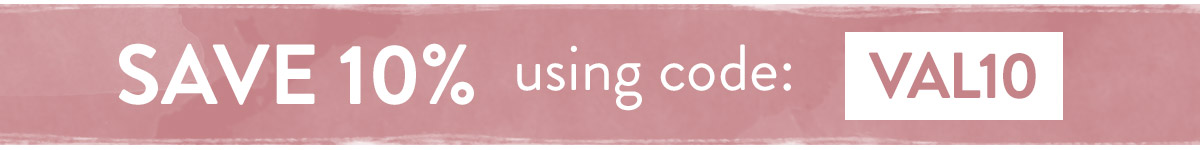 Save 10% using code VAL10 - use by Midnight Sunday 13th February