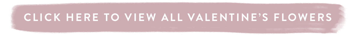 Click here to view all Valentine's Flowers