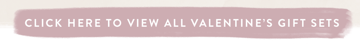 Click here to view all Valentine's Gift Sets