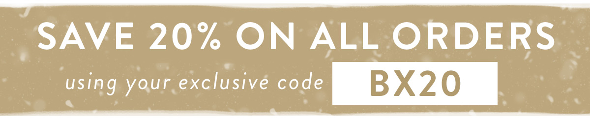 Save 20% with your exclusive code BX20