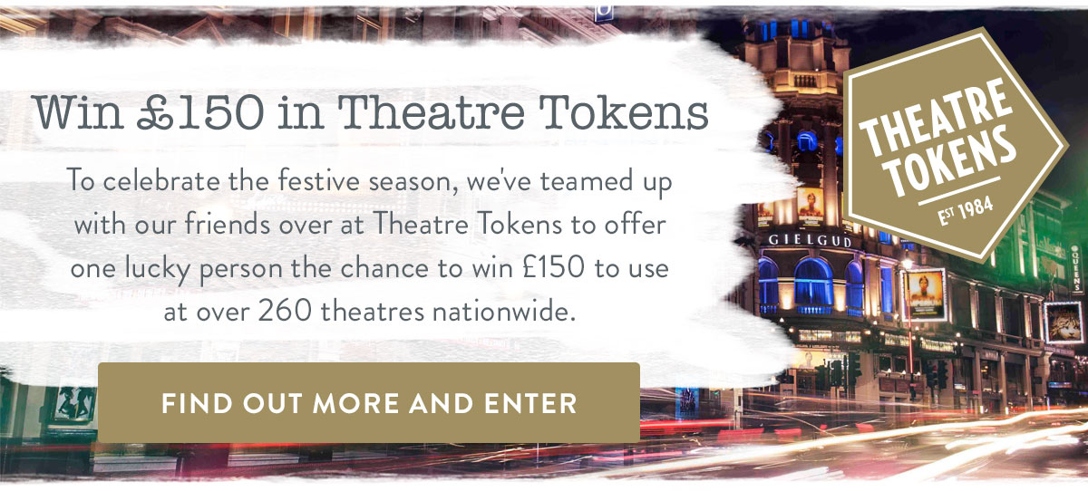 Win &pound;150 of Theatre Tokens