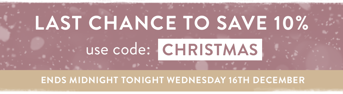 Last chance to save 10% use code CHRISTMAS