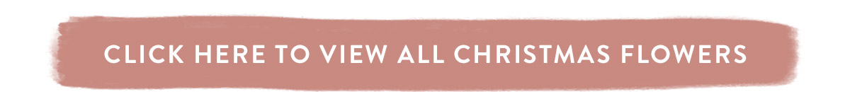 Click here to view all Christmas Flowers